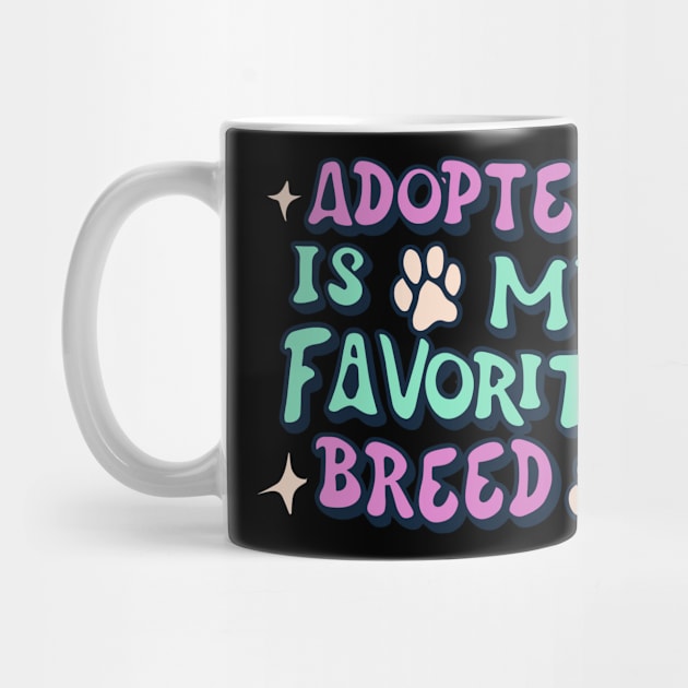 Adopted Is My Favorite Breed by Clouth Clothing 